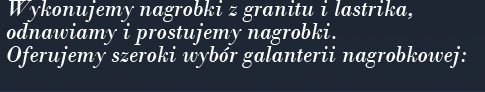 Wykonujemy nagrobki z granitu i lastrika,odnawiamy i prostujemy nagrobki. Oferujemy szeroki wybór galanterii nagrobkowej